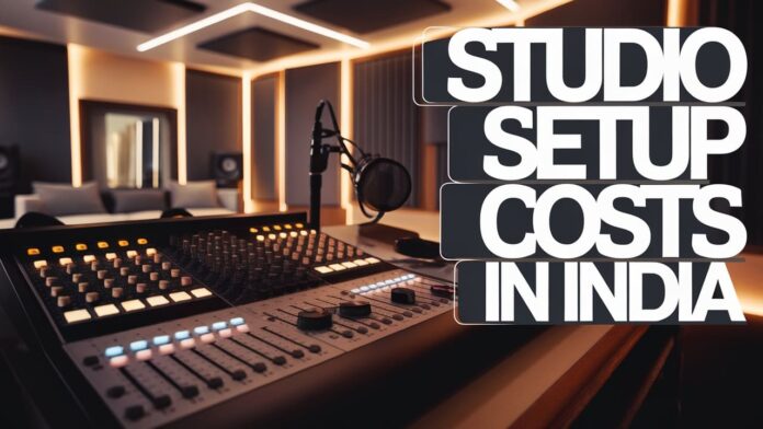 Recording Studio Setup Costs in India a Complete Guide Recording Studio Setup Costs in India a Complete Guide