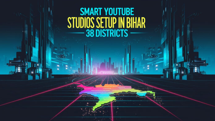 Smart YouTube Studios Setup in bihar 38 Districts Smart YouTube Studios Setup in bihar 38 Districts
