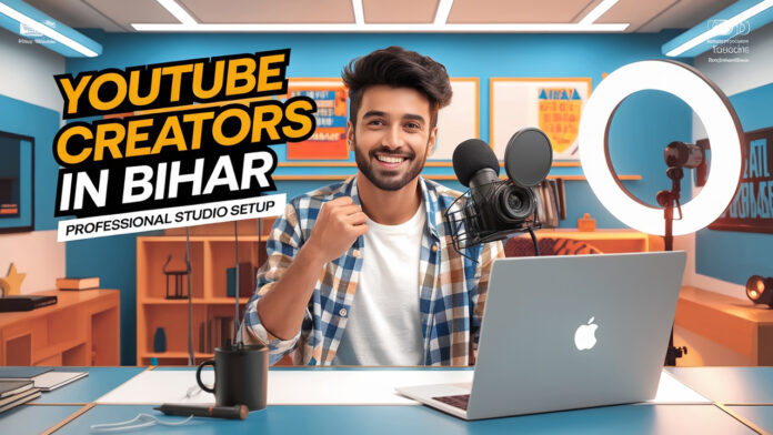 The Rise of YouTube Creators in Bihar: How a Professional Studio Setup Can Boost Your Channel