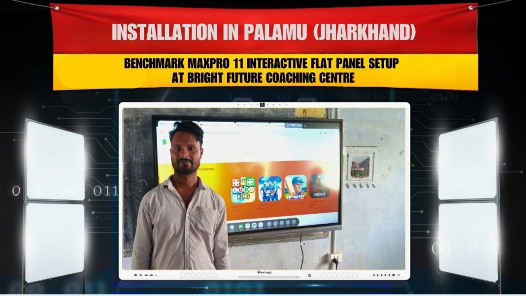 Top 6 Benefits of Benchmark Maxpro 11 Installation in Palamu Jharkhand – Smart Classroom by Smart Infovision