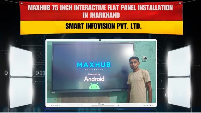 Smart Infovision installing Maxhup (75-inch) interactive flat panel in Jharkhand.