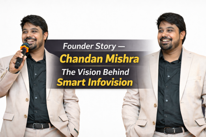 Chandan Mishra founder of Smart Infovision inspiring entrepreneur journey Chandan Mishra founder of Smart Infovision inspiring entrepreneur journey