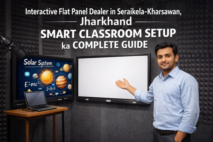 Seraikela-Kharsawan me interactive flat panel dealer kaise choose karein. Price, features aur smart classroom setup ke liye complete guide. Seraikela-Kharsawan me interactive flat panel dealer kaise choose karein. Price, features aur smart classroom setup ke liye complete guide.
