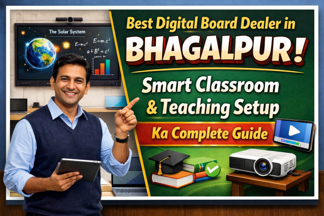 Bhagalpur me best digital board dealer kaun hai? Features, price aur smart classroom setup ke liye complete guide.