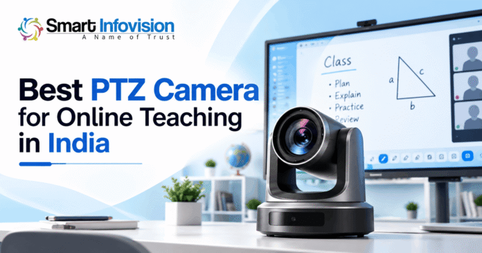 Best PTZ Camera for Online Teaching in India | Smart Infovision Best PTZ Camera for Online Teaching in India graphic featuring a Smart Infovision logo, a professional PTZ camera, and a digital teaching screen in the background.