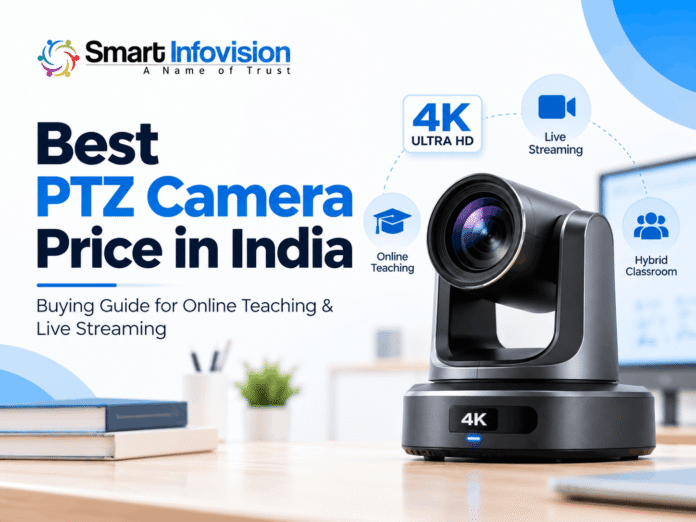 Best PTZ Camera Price in India 2026 | Smart Infovision Best PTZ Camera Price in India 2026 – 4K PTZ Camera for Online Teaching, Live Streaming and Smart Classrooms by Smart Infovision